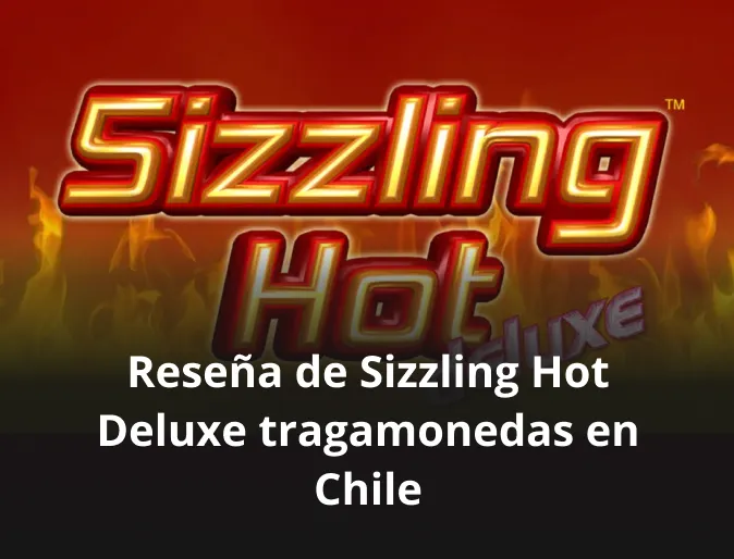 resena de sizzling hot deluxe tragamonedas en chile